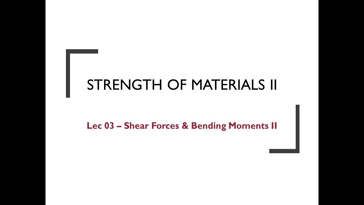 Lec 03 - Shear Forces and Bending Moments II - Part II (CEM)