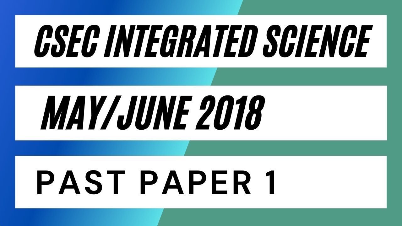 CSEC Integrated Science May/June 2018 Past Paper 1 (Part 1)