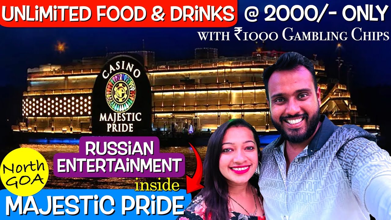 MAJESTIC PRIDE CASINO, Panjim GOA - Unlimited Food & Drinks @2000/- ONLY with ₹1000 Playing Chips😱
