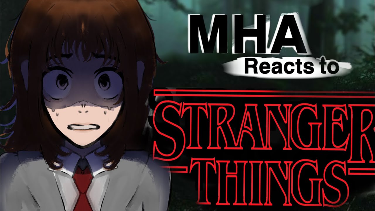 || MHA reacts to STRANGER THINGS || W.I.P || 