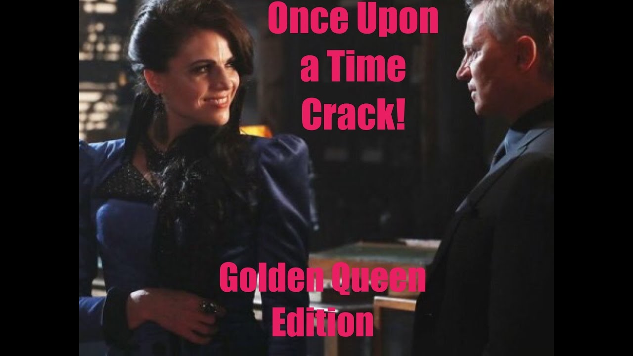Once Upon a Time Crack! - Golden Queen Edition - Season 6