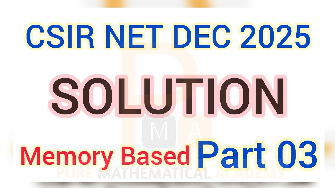 Memory Based Solution | PART 03 | CSIR NET DEC 2025 Mathematics Exam