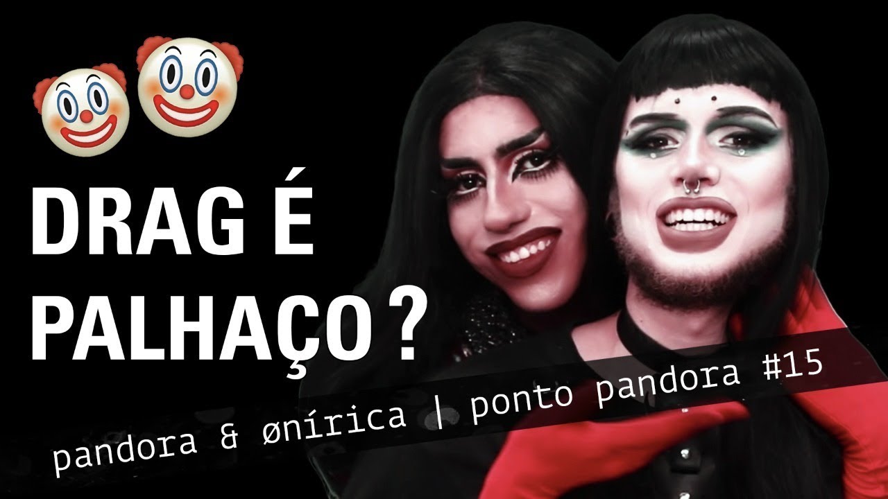 DRAG É PALHAÇO ? | PANDORA YUME & ØNÍRICA | Ponto Pandora #15