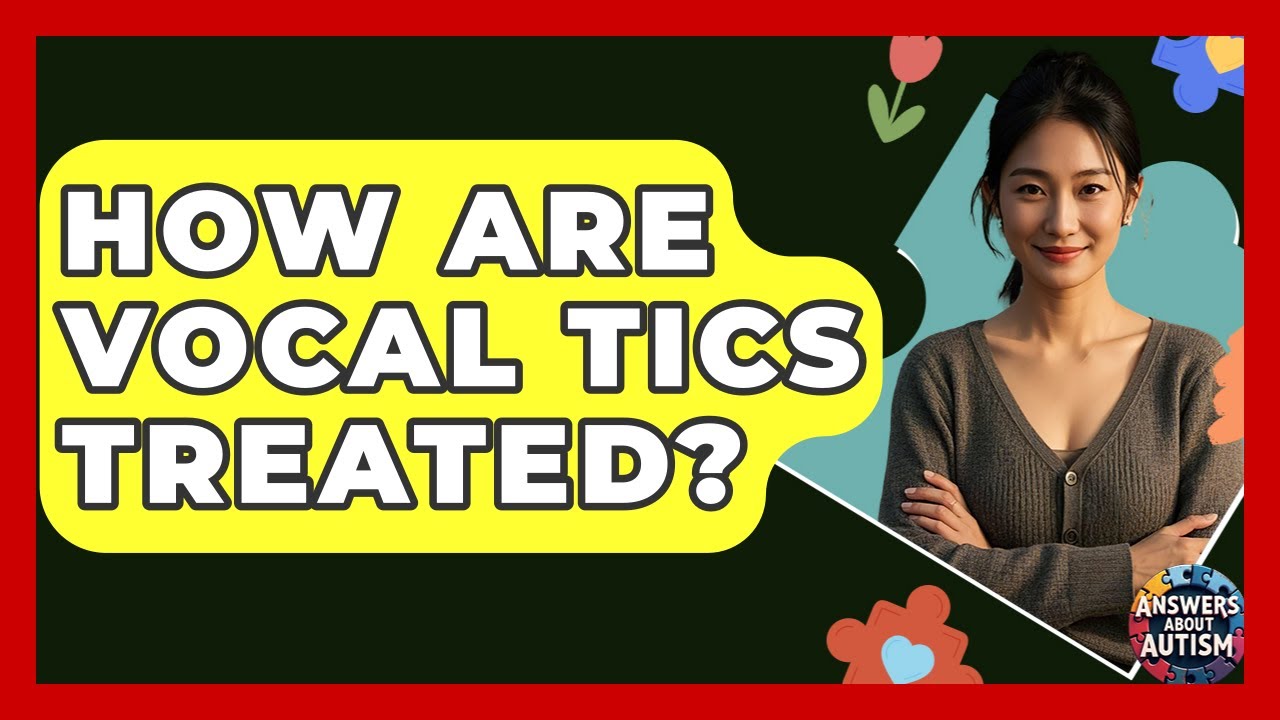 How Are Vocal Tics Treated? - Answers About Autism