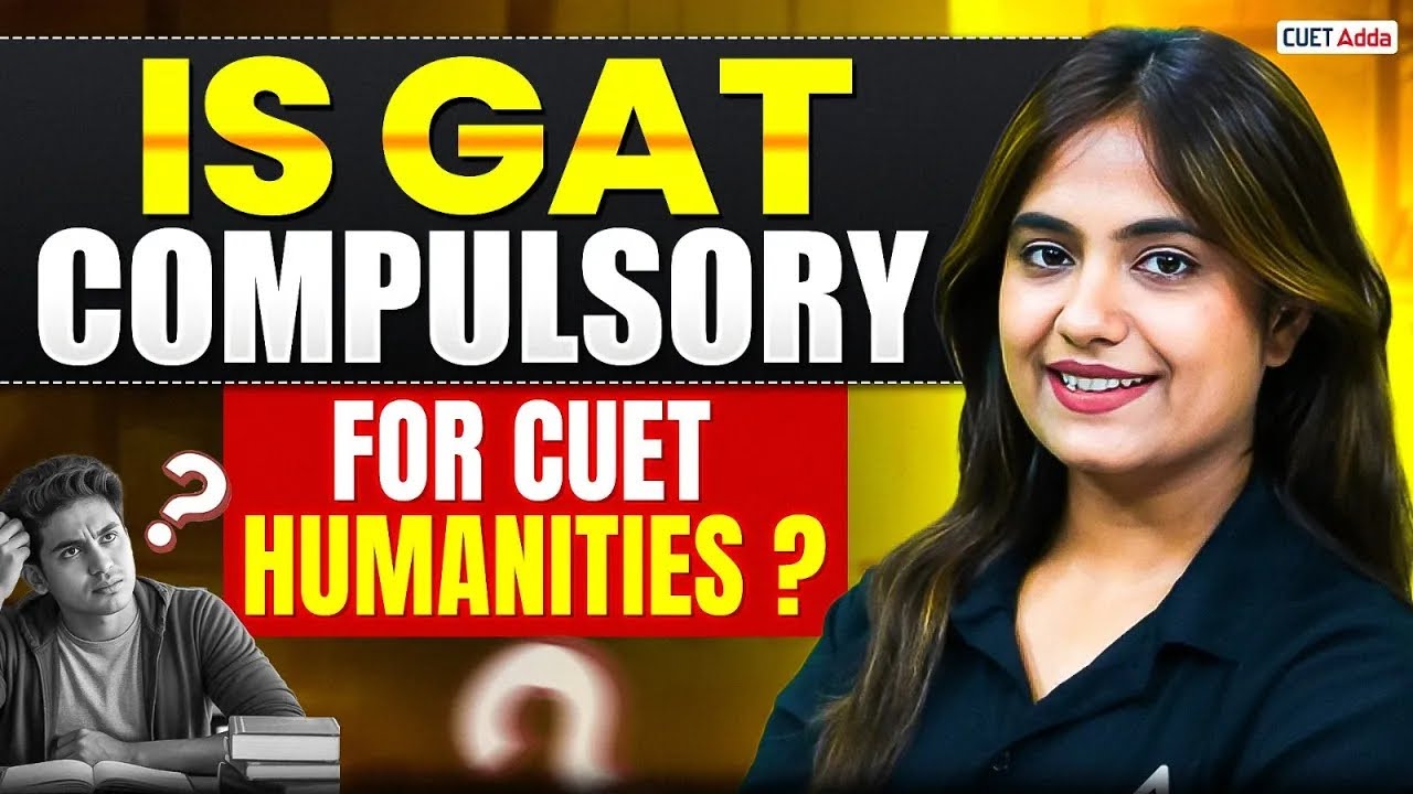 Is GAT Compulsory for CUET Humanities 2026  🤔 Complete Guide for Students