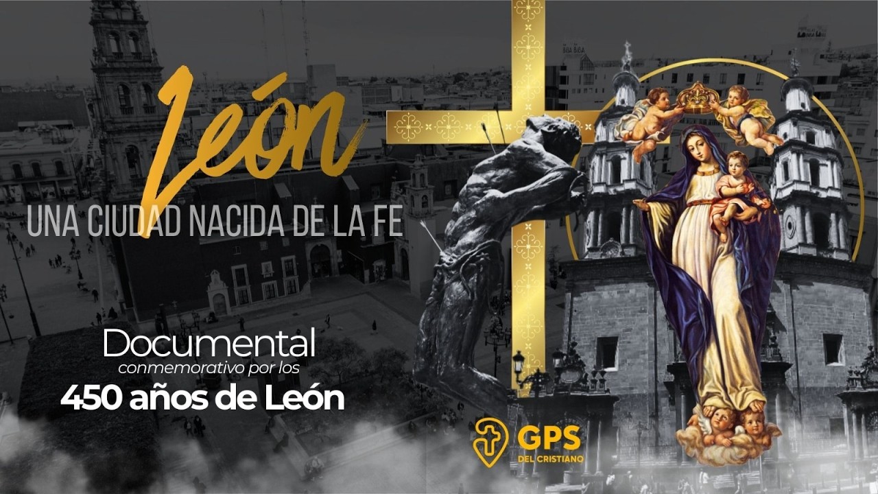 🎬 León, una ciudad nacida de la Fe - Documental conmemorativo por los 450 años de León