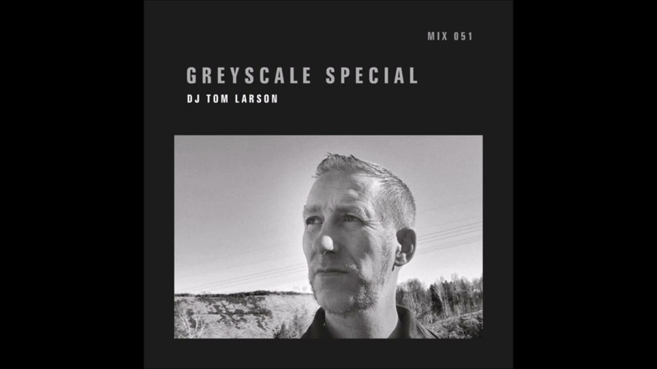 GREYSCALE Special 051 - DJ Tom Larson