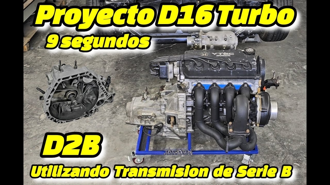 Proyecto D16 Turbo 9 Segundos  Parte 2 Utilizamos Transmision B Serie (D2B) sin usar plate. 😳😳