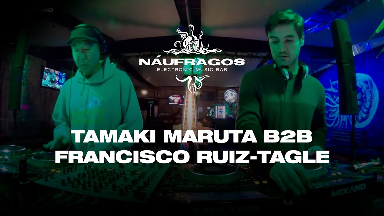 Náufragos Bar - Tamaki Maruta B2B Francisco Ruiz-Tagle