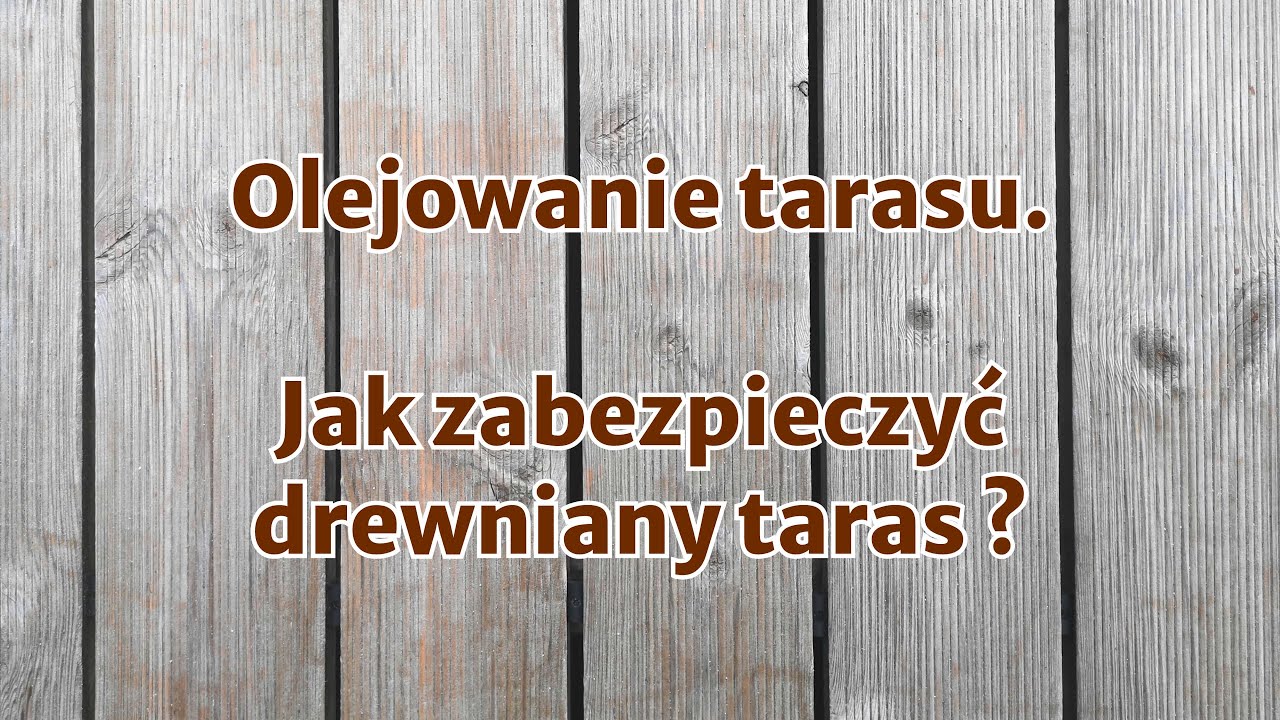 Olejowanie tarasu   jak zabezpieczyć drewniany taras