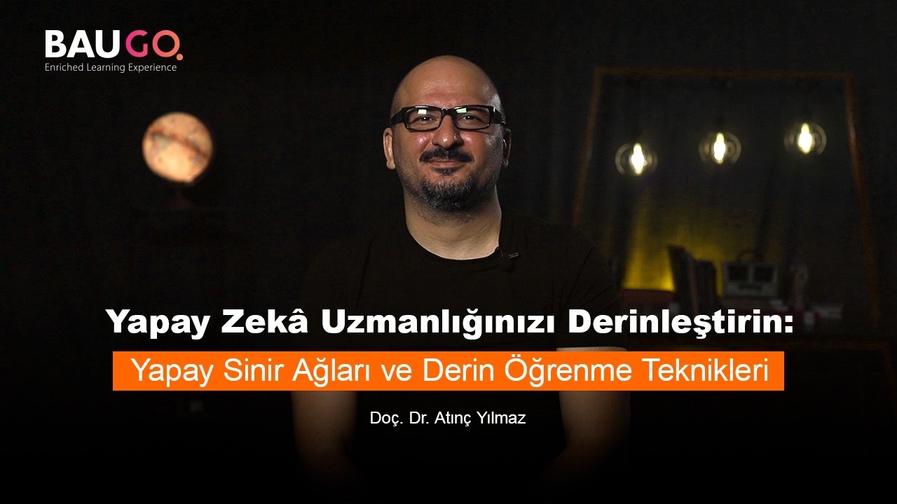 Derin Öğrenme ve Yapay Sinir Ağları Nedir? | Doç. Dr. Atınç Yılmaz | BAUGO