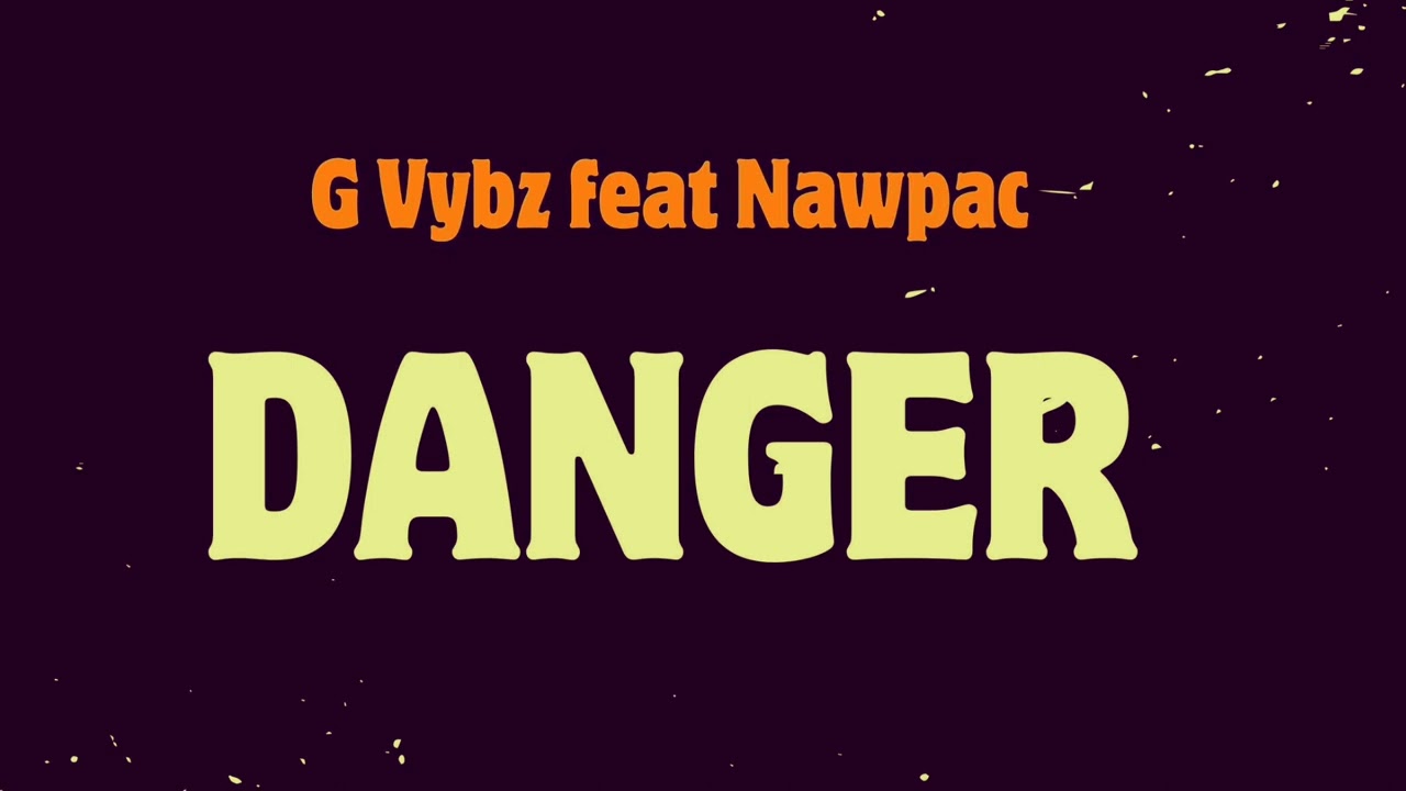 G Vybz Danger  Feat Nawpac (Audio)
