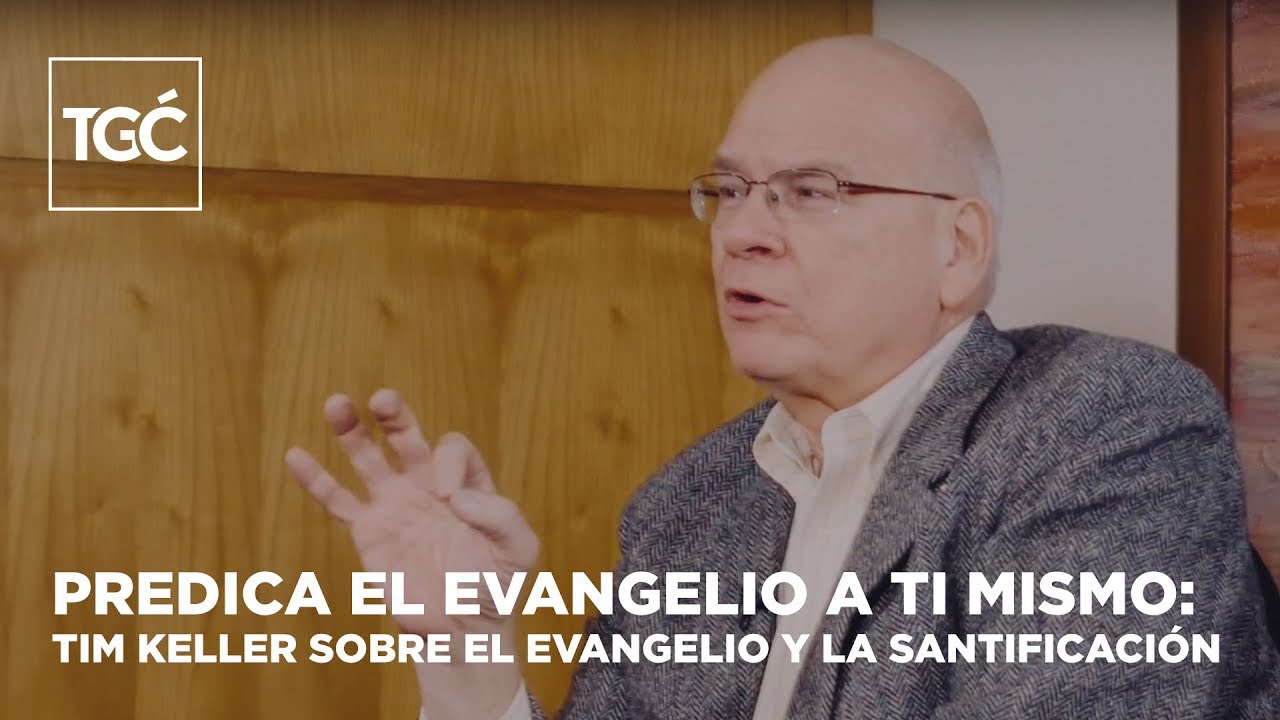 Predica el evangelio a ti mismo | Timothy Keller