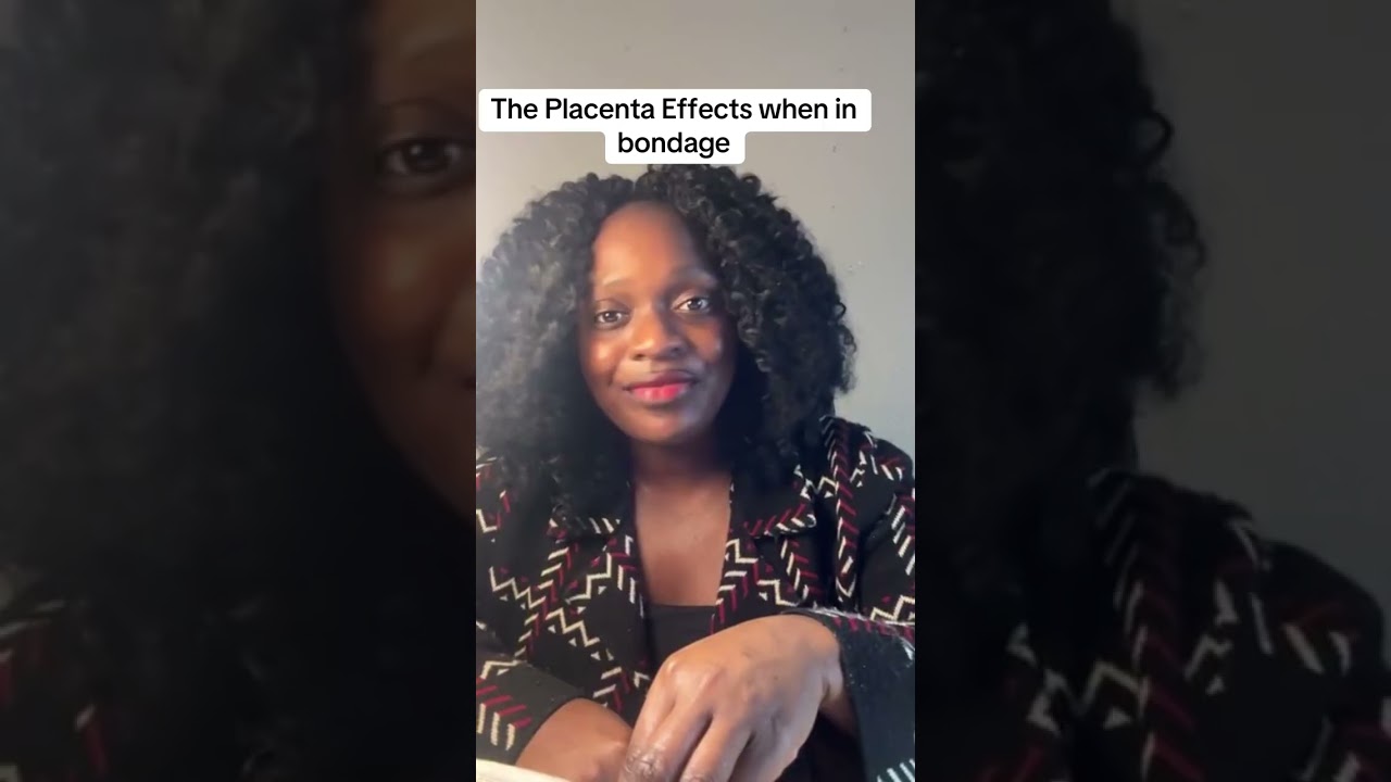 The Placenta Effects when in bondage #deliverance 