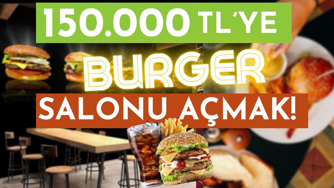 150.000 TL BURGER SALONU AÇMAK!