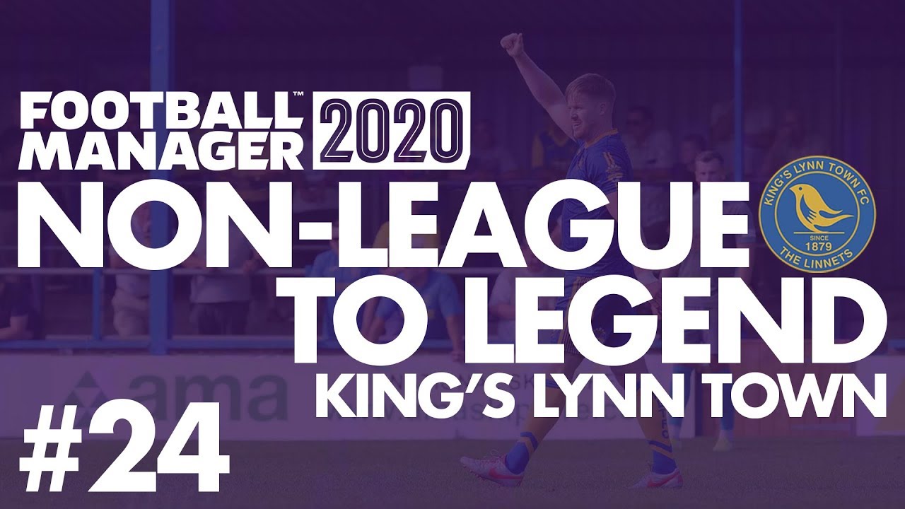 Non-League to Legend FM20 | KING'S LYNN | Part 24 | TIME TO MOVE ON... | Football Manager 2020