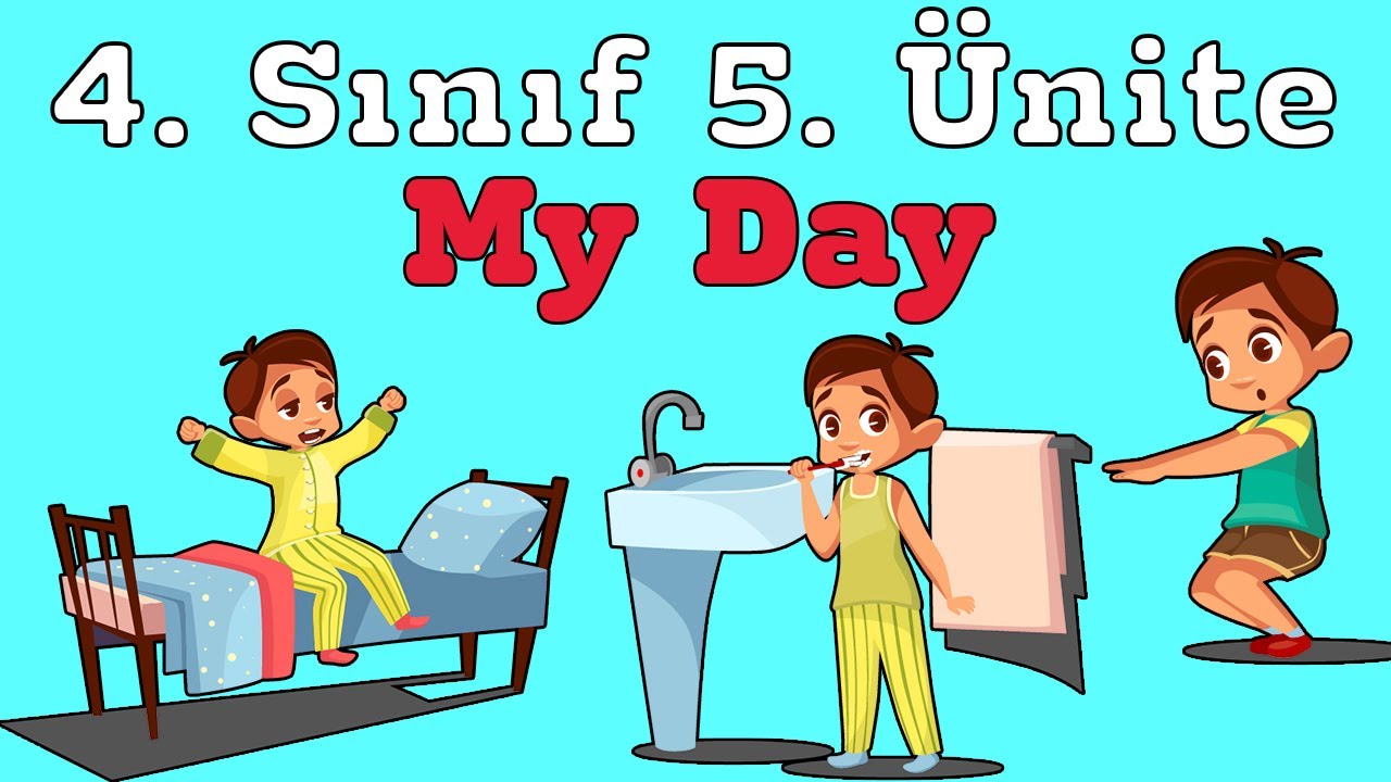 4. Sınıf İngilizce 5. Ünite  Kelimeleri Ve Konu Anlatımı ( My Day )