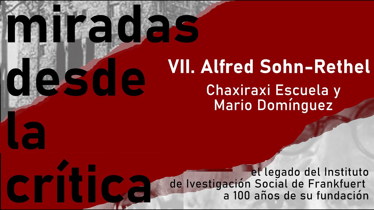 Miradas desde la crítica | Sesión VII. Alfred Sohn-Rethel (Chaxiraxi Escuela y Mario Domínguez).
