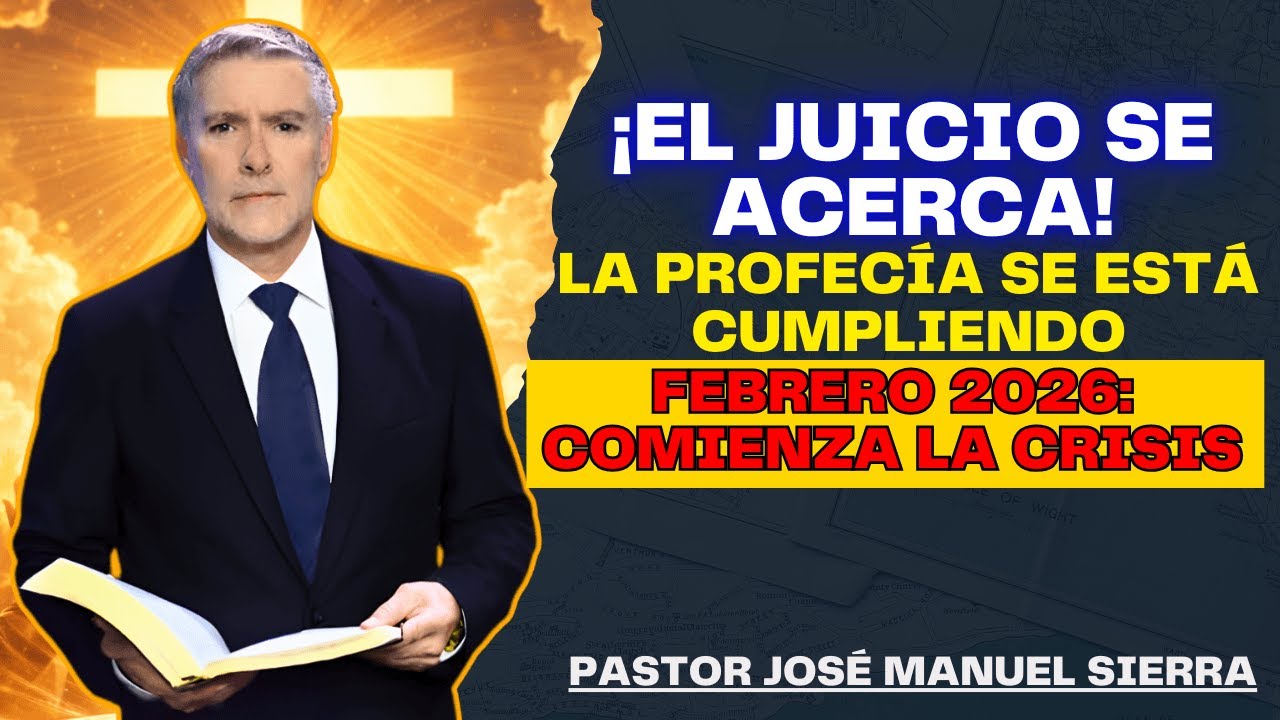 José Manuel Sierra Predicas - ¡Próxima Sentencia! La Profecía Se Cumplirá en Febrero de 2026