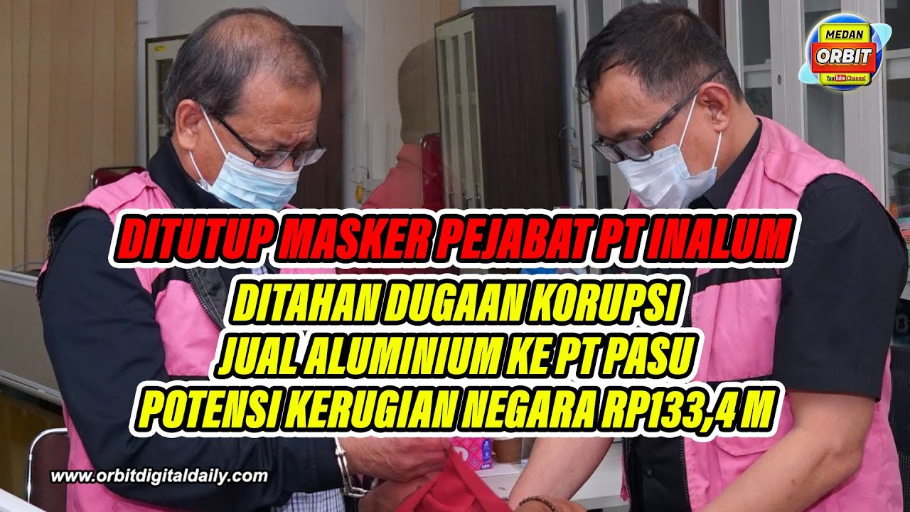 PEJABAT PT INALUM DITAHAN DUGAAN KORUPSI JUAL ALUMINIUM KE PT PASU,  POTENSI KERUGIAN NEGARA 133,4 M
