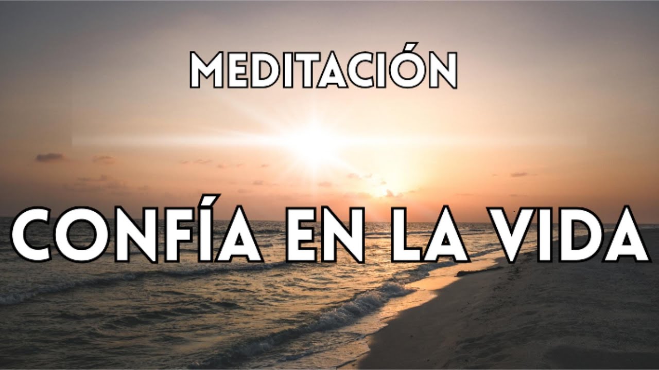MEDITACIÓN PARA CONFIAR EN LA VIDA Y SENTIR SEGURIDAD INTERNA