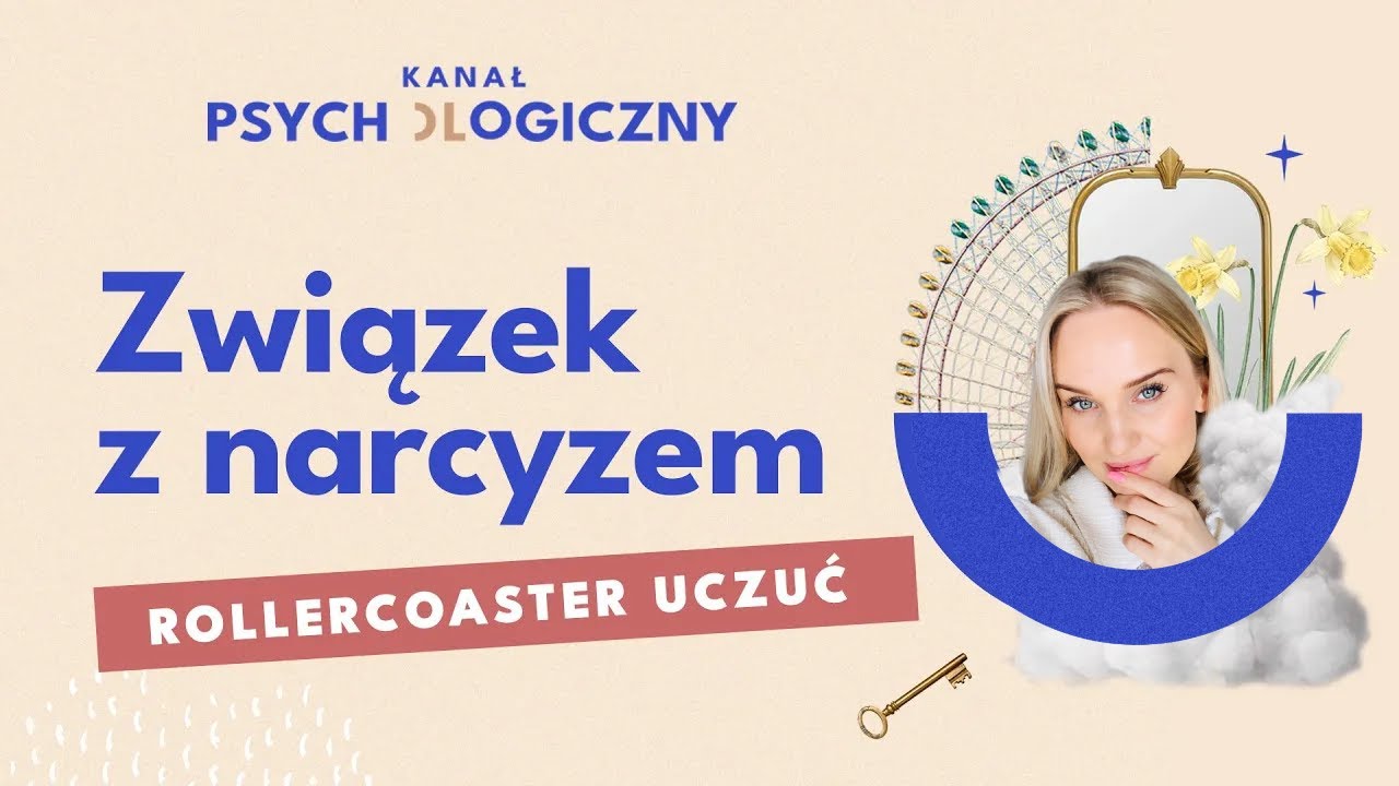KANAŁ PSYCHOLOGICZNY: Związek z narcyzem czyli rollercoaster uczuć. Magdalena Chorzewska