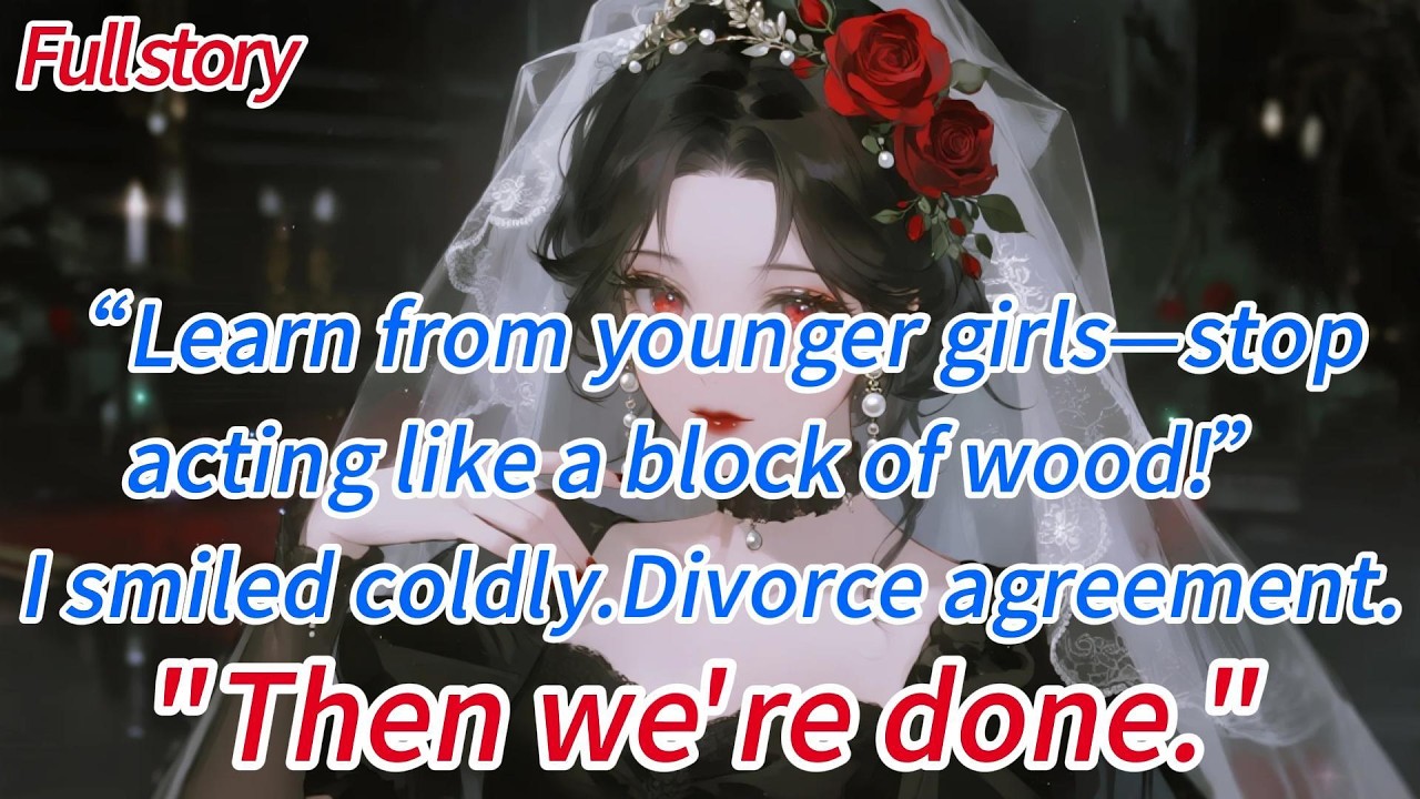 “Learn from younger girls—stop acting like a block of wood!”I smiled coldly.Divorce agreement...