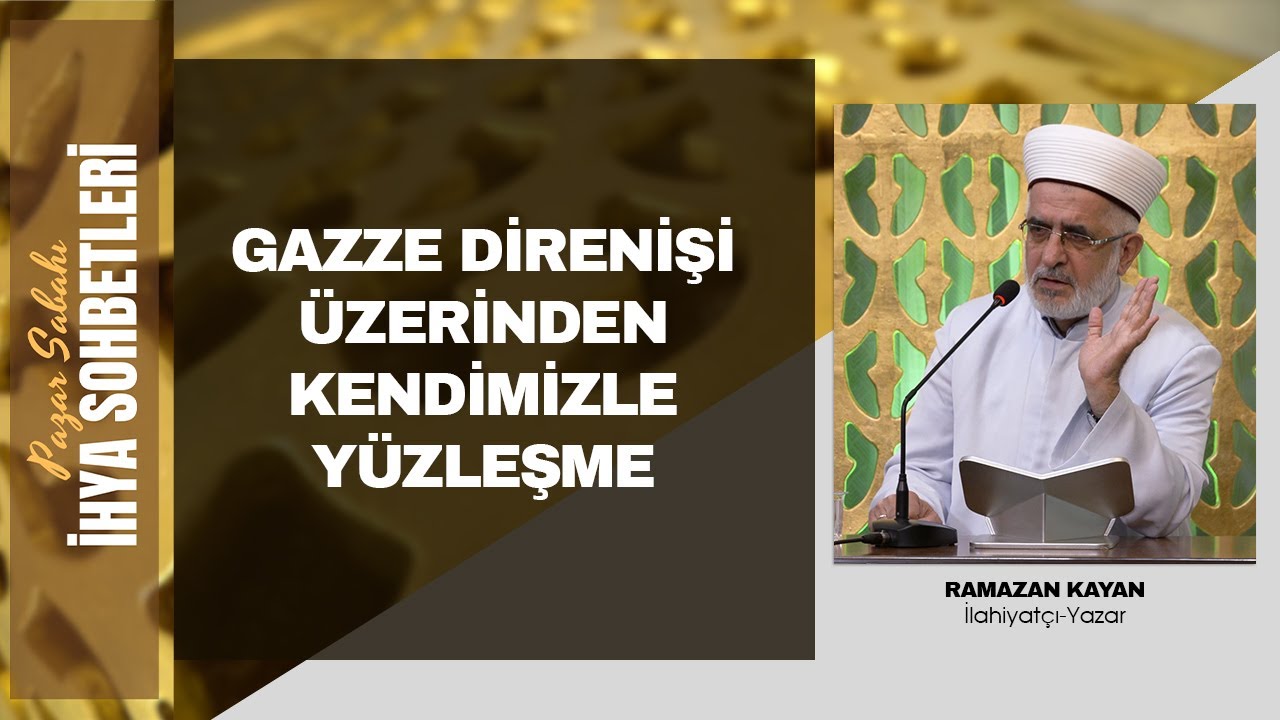 Pazar Sabahı İhya Sohbetleri - Gazze Direnişi Üzerinden Kendimizle Yüzleşme - Ramazan Kayan