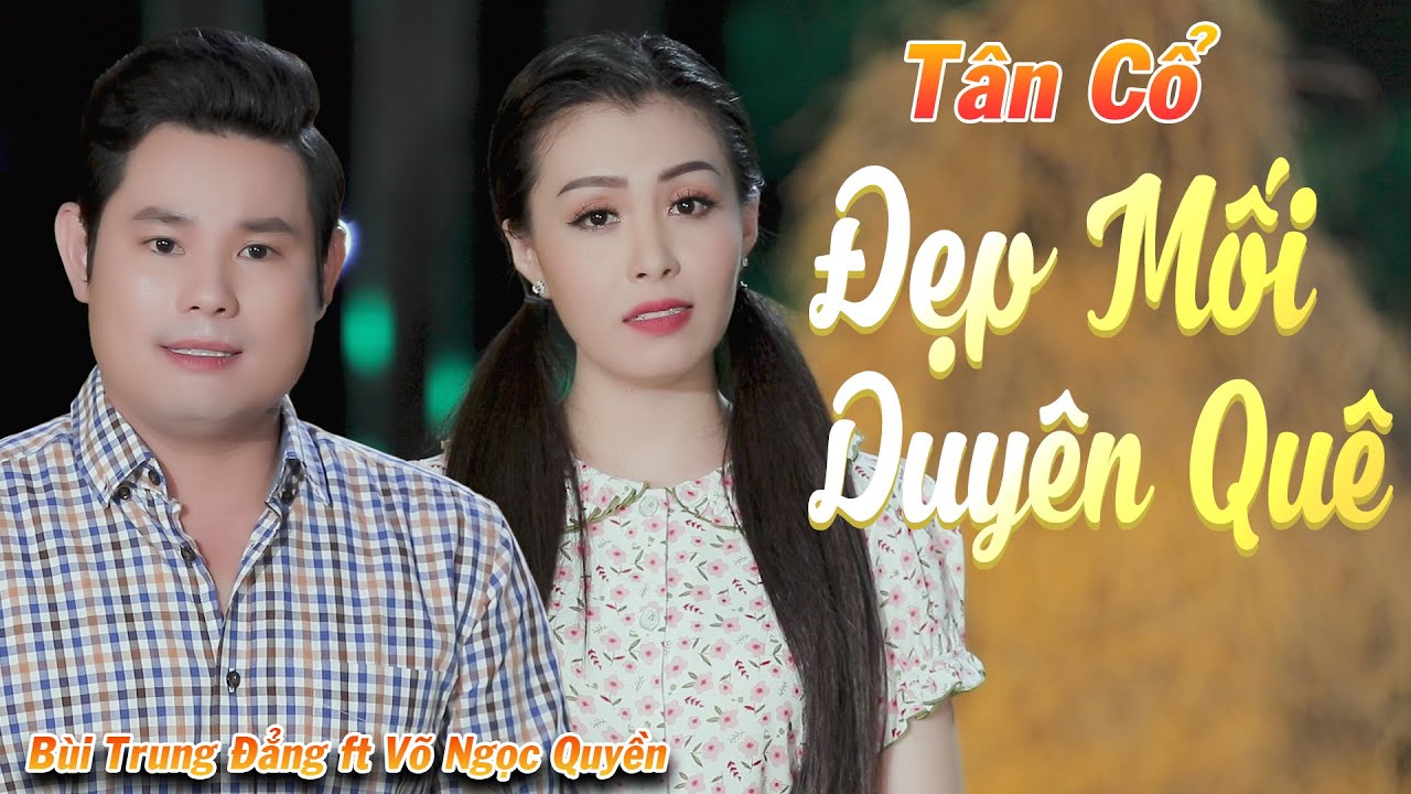 Tân Cổ Tình Yêu Mới Nhất 2022 ❤️ Tân Cổ Đẹp Mối Duyên Quê - NS Võ Ngọc Quyền ft NS Bùi Trung Đẳng