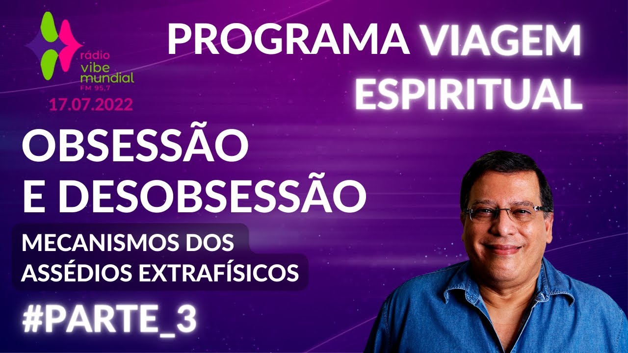 Parte 3 de Obsessão e Desobsessão – Mecanismos das Assédios Extrafísicos