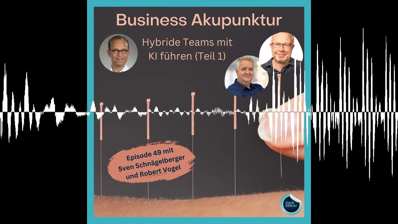 Hybride Teams mit KI führen (Teil 1) - Business Akupunktur