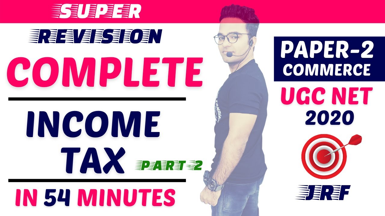 COMPLETE INCOME TAX REVISION - PART 2 || 54 MINUTES || UGC NET COMMERCE 2020