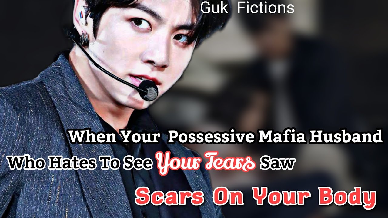 When Your Possessive Mafia Husband Saw Scars on your body|| Jungkook FF