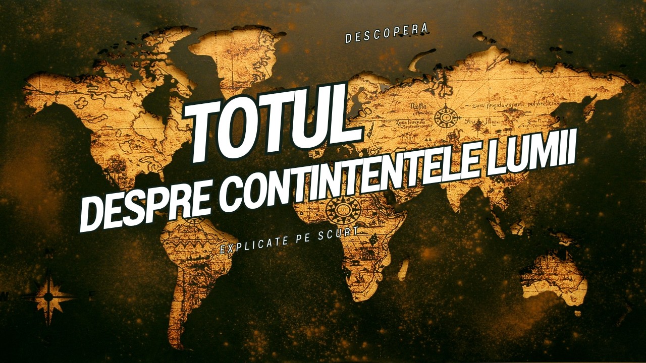 Toate continentele lumii explicate in 12 minute
