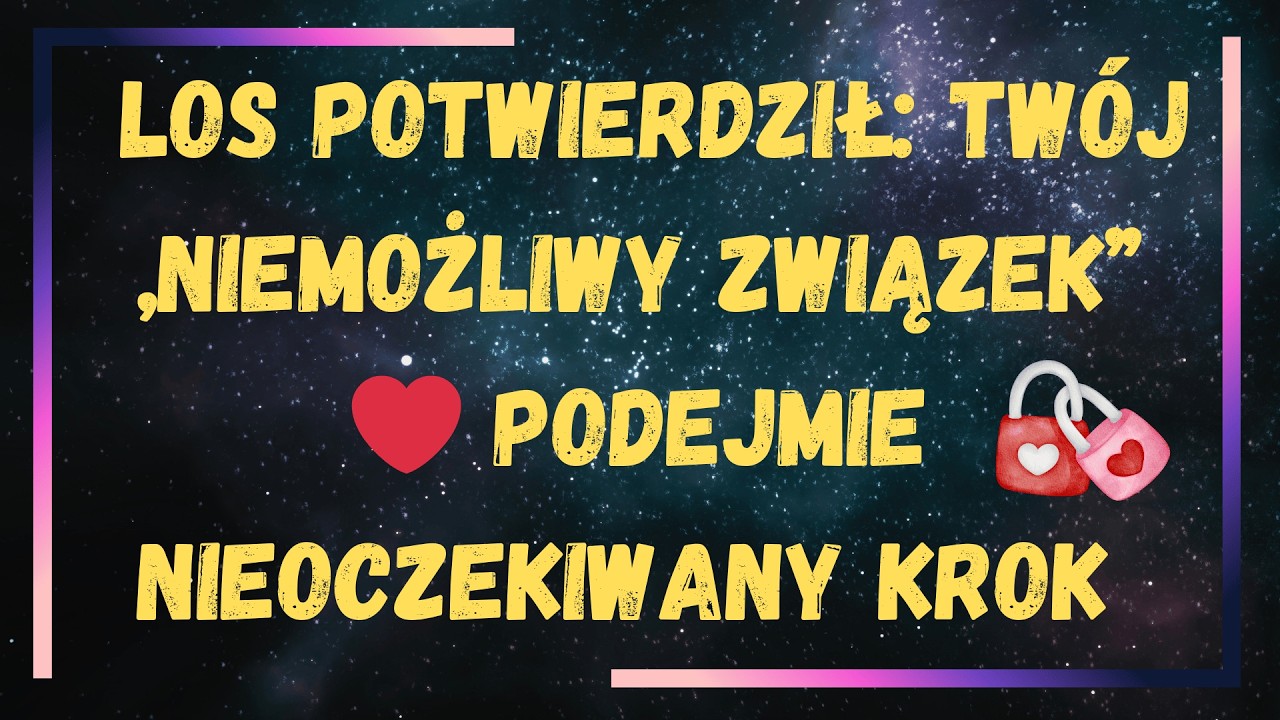 LOS POTWIERDZIŁ: TWÓJ „NIEMOŻLIWY ZWIĄZEK” ❤️ PODEJMIE NIEOCZEKIWANY KROK 😱