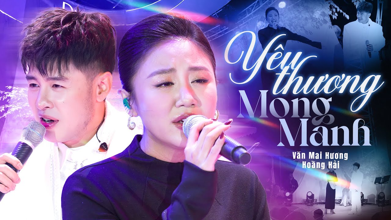 Yêu Thương Mong Manh - Hoàng Hải & Văn Mai Hương | Live at RiverFlowsInYouShow