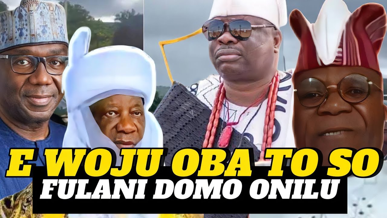 HAA! O MA SE O!! E WOJU OBA TO SO AWON FÛLÁNI DOMO ILU TI WON JOBA LE LORI....