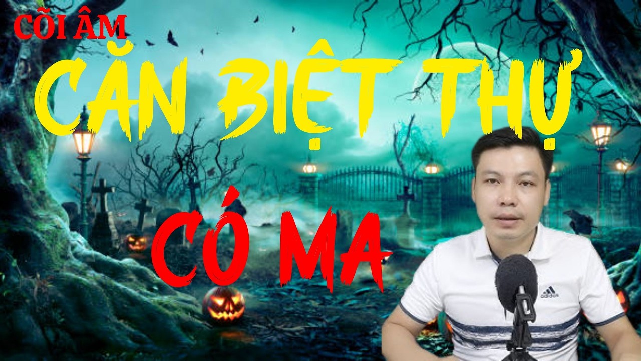 CÕI ÂM Hân Hạnh Giới Thiệu Câu Chuyện : CĂN BIỆT THỰ CÓ MA : MC Đình Soạn Diễn Đọc