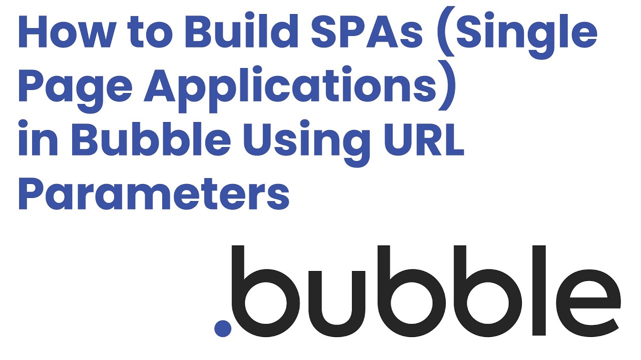 How to Build SPAs (Single Page Applications) in Bubble Using URL Parameters
