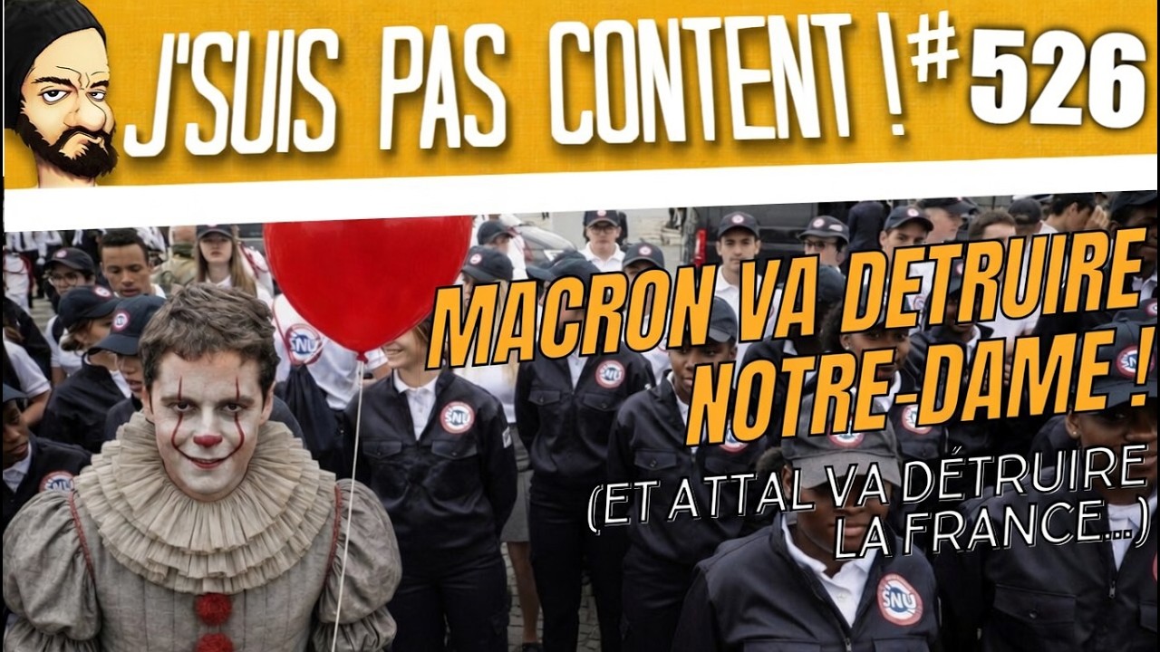 Macron va DETRUIRE Notre-Dame !!! (et Attal va d&eacute;truire la France...) [J'suis pas content ! #526]