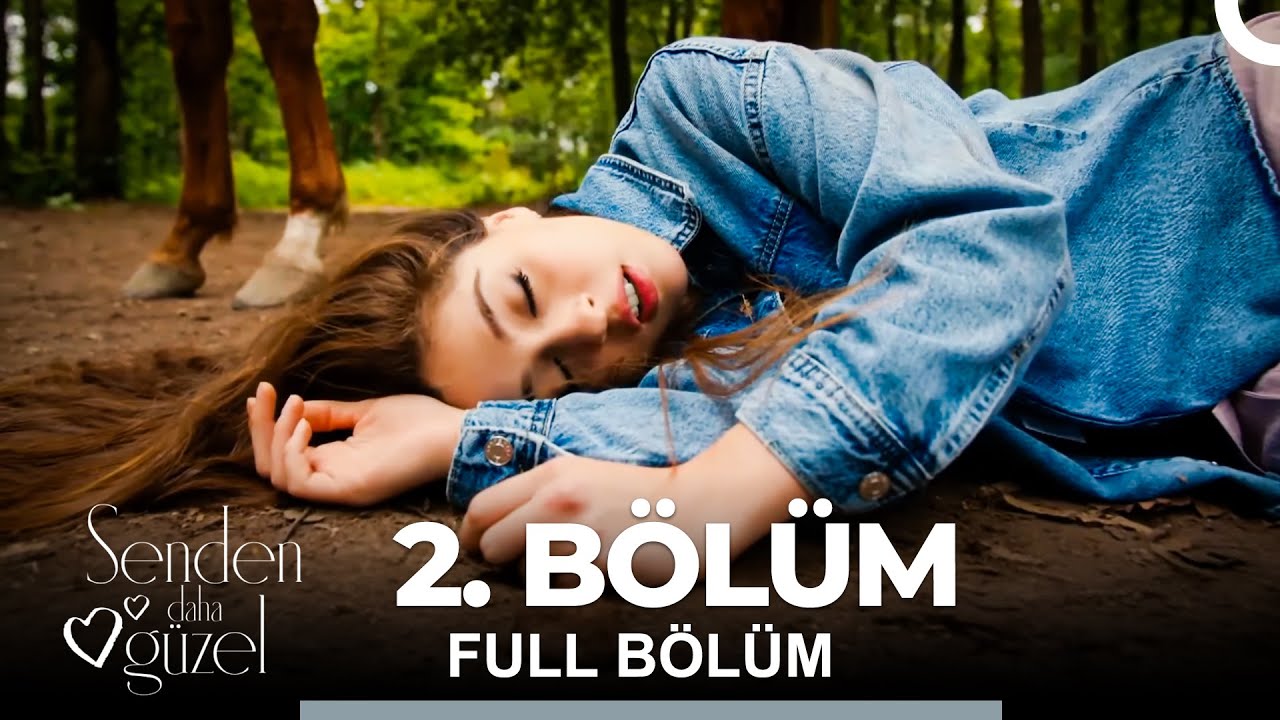 Senden Daha Güzel 2. Bölüm