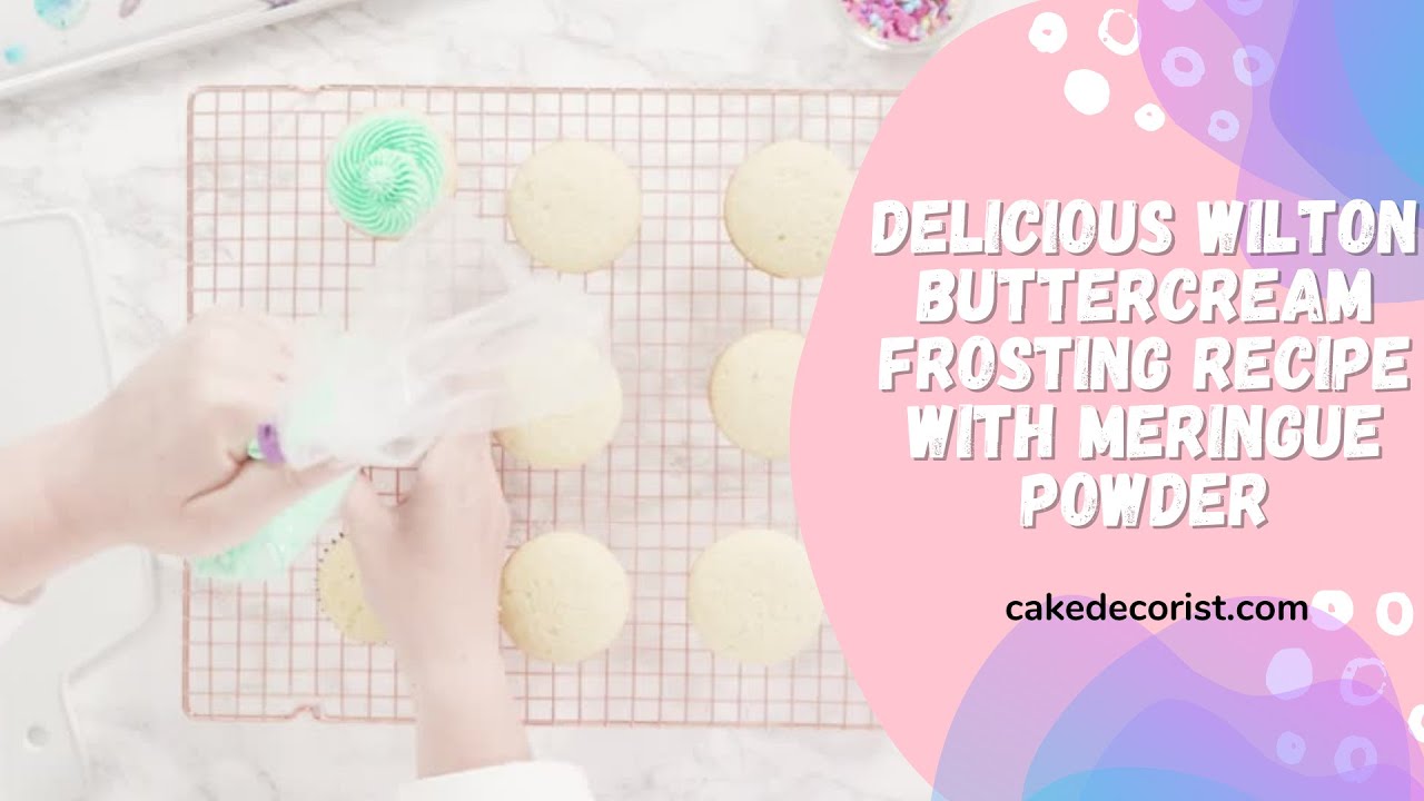 Delicious Wilton Buttercream Frosting Recipe with Meringue Powder