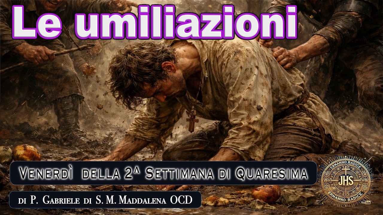 Le umiliazioni - Venerdì della 2^ Settimana di Quaresima -
