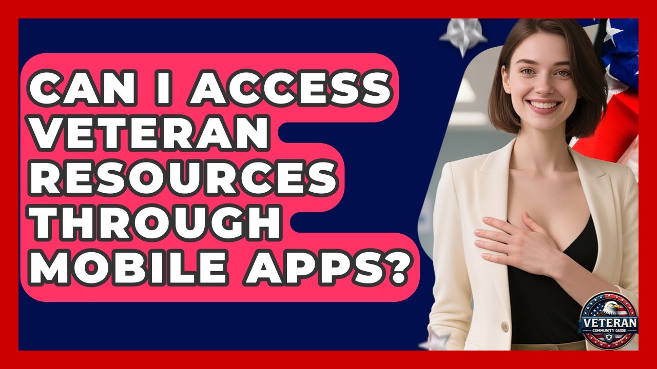 Can I Access Veteran Resources Through Mobile Apps? - Veteran Community Guide