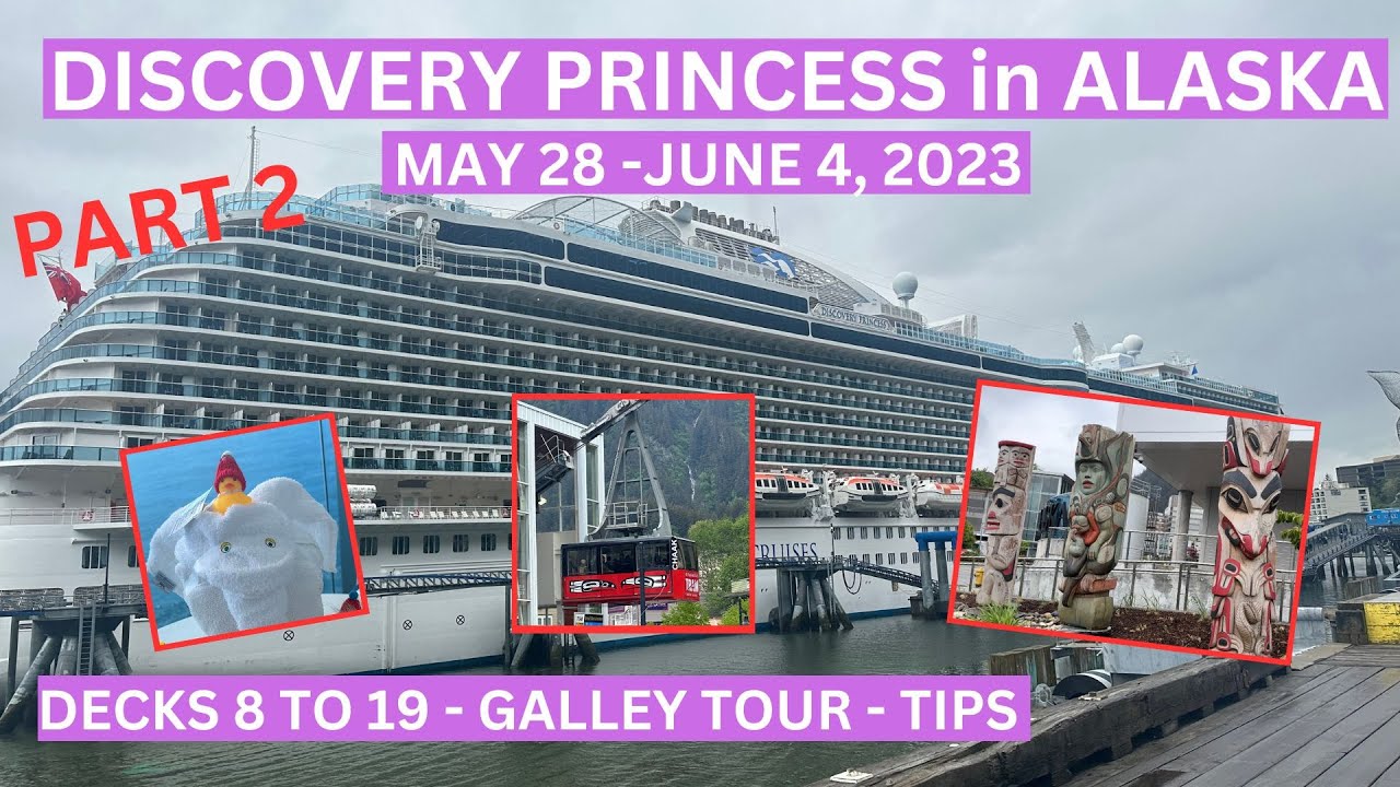 DISCOVERY PRINCESS IN ALASKA (MAY 28-JUNE 4, 2023) TOUR OF DECKS 8-19, GALLEY TOUR & TIPS (PART 2)