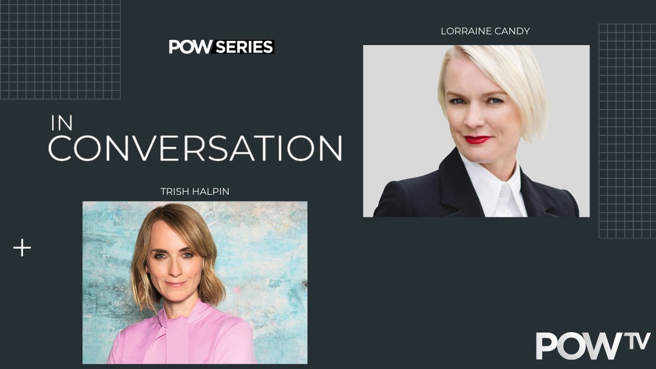Lorraine Candy & Trish Halpin | In Conversation | POW TV