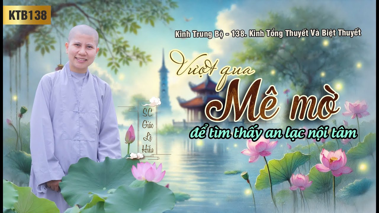 Vượt qua mê mờ - tìm an lạc - Kinh Trung Bộ 138: Kinh Tổng thuyết và biệt thuyết - SC. Giác Lệ Hiếu