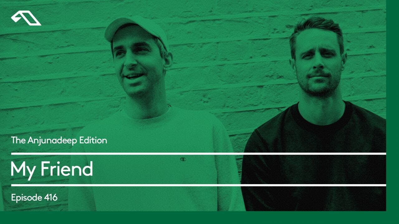 The Anjunadeep Edition 416 with My Friend
