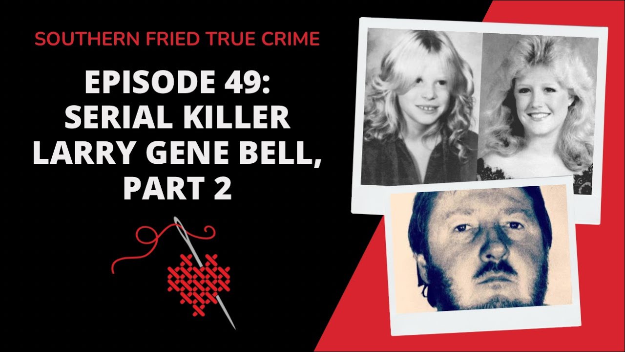 Episode 49: Serial Killer Larry Gene Bell Part 2
