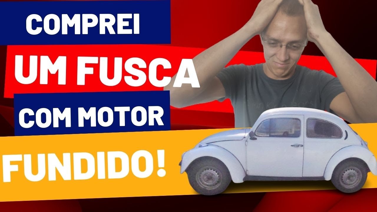 Comprei um Fusca com Motor Fundido